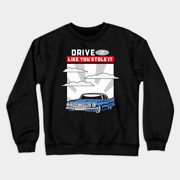 DRIVE IT LIKE YOU STOLE IT Crewneck Sweatshirt by Cectees